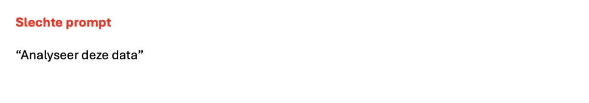 Slechte prompt: "Analyseer deze data"